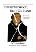 There We Stood, Here We Stand Eleven Lutherans Rediscover Their Catholic Roots 2001 9780759613201 Front Cover