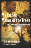 My Father, Maker of the Trees How I Survived the Rwandan Genocide 2009 9780801013201 Front Cover