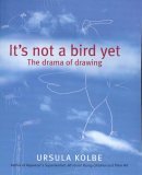 It's Not a Bird Yet: The Drama of Drawing cover art