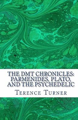 Dmt Chronicles Parmenides, Plato, and the Psychedelic 2010 9780982730201 Front Cover