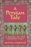 Persian Tale A Novel of the Ancient Past 2010 9780984567201 Front Cover