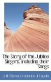 Story of the Jubilee Singers, Including Their Songs 2009 9781116789201 Front Cover