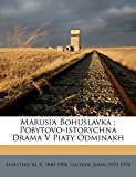 Marusia Bohuslavka : Pobytovo-istorychna Drama V Piaty Odminakh 2010 9781172439201 Front Cover