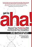 Get to Aha!: Discover Your Positioning DNA and Dominate Your Competition  9781260031201 Front Cover