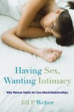 Having Sex, Wanting Intimacy Why Women Settle for One-Sided Relationships  9781442220201 Front Cover