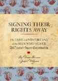 Signing Their Rights Away The Fame and Misfortune of the Men Who Signed the United States Constitution  9781594745201 Front Cover