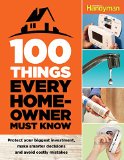100 Things Every Homeowner Must Know How to Save Money, Solve Problems and Improve Your Home 2015 9781621452201 Front Cover