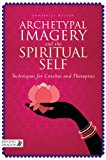 Archetypal Imagery and the Spiritual Self Techniques for Coaches and Therapists 2014 9781848192201 Front Cover