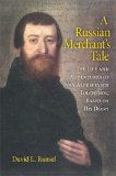 Russian Merchant's Tale The Life and Adventures of Ivan Alekseevich Tolchï¿½nov, Based on His Diary 2008 9780253220202 Front Cover