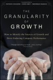 Granularity of Growth How to Identify the Sources of Growth and Drive Enduring Company Performance
