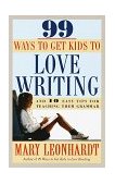 99 Ways to Get Kids to Love Writing And 10 Easy Tips for Teaching Them Grammar 1998 9780609803202 Front Cover