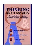Thinking about Answers The Application of Cognitive Processes to Survey Methodology  9780787901202 Front Cover