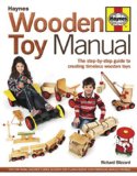 Wooden Toy Manual The Step-By-Step Guide to Creating Timeless Wooden Toys 2012 9780857332202 Front Cover