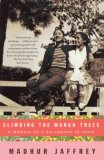 Climbing the Mango Trees A Memoir of a Childhood in India (with Recipes) 2007 9781400078202 Front Cover