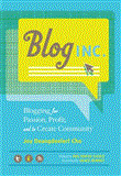 Blog, Inc Blogging for Passion, Profit, and to Create Community cover art