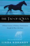 Tao of Equus A Woman's Journey of Healing and Transformation Through the Way of the Horse  9781577314202 Front Cover