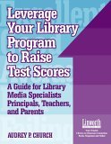 Leverage Your Library Program to Raise Test Scores A Guide for Library Media Specialists, Principals, Teachers, and Parents 2003 9781586831202 Front Cover