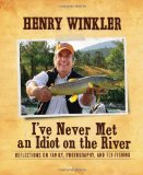 I've Never Met an Idiot on the River Reflections on Family, Fishing, and Photography 2011 9781608870202 Front Cover