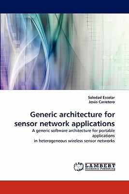 Generic Architecture for Sensor Network Applications 2010 9783843370202 Front Cover
