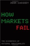 How Markets Fail The Logic of Economic Calamities  9780374173203 Front Cover