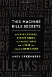 This Machine Kills Secrets How WikiLeakers, Cypherpunks, and Hacktivists Aim to Free the World's Information cover art