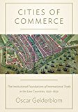 Cities of Commerce The Institutional Foundations of International Trade in the Low Countries, 1250-1650  9780691168203 Front Cover