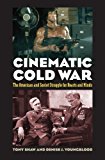 Cinematic Cold War The American and Soviet Struggle for Hearts and Minds  9780700620203 Front Cover