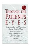 Through the Patient's Eyes Understanding and Promoting Patient-Centered Care cover art