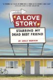 Love Story Starring My Dead Best Friend 2010 9780803734203 Front Cover