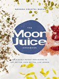 Moon Juice Cookbook Cook Cosmically for Body, Beauty, and Consciousness  9780804188203 Front Cover