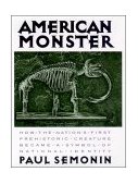American Monster How the Nation's First Prehistoric Creature Became a Symbol of National Identity 2000 9780814781203 Front Cover