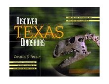 Dinosaurs Texas Dinosaurs Where They Lived, How They Lived and the Scientists Who Study Them 1999 9780877193203 Front Cover