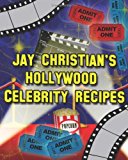 Jay Christian's Hollywood Celebrity Recipes 2011 9780984617203 Front Cover