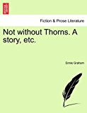 Not Without Thorns a Story, Etc 2011 9781241201203 Front Cover