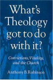 What's Theology Got to Do with It? Convictions, Vitality, and the Church  9781566993203 Front Cover