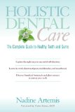 Holistic Dental Care The Complete Guide to Healthy Teeth and Gums 2013 9781583947203 Front Cover
