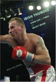 Irish Thunder The Hard Life and Times of Micky Ward 2007 9781599212203 Front Cover