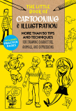 Little Book of Cartooning and Illustration More Than 50 Tips and Techniques for Drawing Characters, Animals, and Expressions  9781633226203 Front Cover