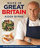 Made in Great Britain 150 New Recipes Using Delicious Local Ingredients 2009 9781845371203 Front Cover