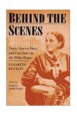 Behind the Scenes Formerly a Slave, but More Recently Modiste, and Friend to Mrs. Lincoln; or, Thirty Years a Slave, and Four Years in the White House  9780252070204 Front Cover