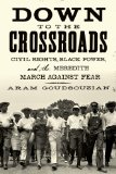 Down to the Crossroads Civil Rights, Black Power, and the Meredith March Against Fear  9780374192204 Front Cover