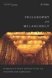 Philosophy and Melancholy Benjamin's Early Reflections on Theater and Language 2013 9780804785204 Front Cover