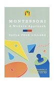 Montessori: a Modern Approach The Classic Introduction to Montessori for Parents and Teachers