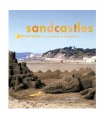 Sandcastles: Great Projects From Mermaids to Monuments 2000 9780811826204 Front Cover