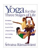 Yoga for the Three Stages of Life Developing Your Practice As an Art Form, a Physical Therapy, and a Guiding Philosophy 2001 9780892818204 Front Cover