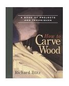 How to Carve Wood A Book of Projects and Techniques 1984 9780918804204 Front Cover