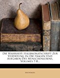 Die Wahrheit Halbmonatschrift Zur Vertiefung in Die Fragen und Aufgaben des Menschenlebens, Volumes 7-8... 2012 9781279010204 Front Cover