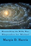 Moonwalking the Milky Way Rhapsodies for Michael 2013 9781490509204 Front Cover