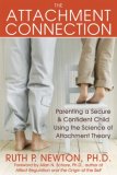 Attachment Connection Parenting a Secure and Confident Child Using the Science of Attachment Theory 2008 9781572245204 Front Cover