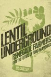 Lentil Underground Renegade Farmers and the Future of Food in America 2015 9781592409204 Front Cover